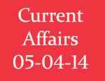 Current Affairs 5th April 2014